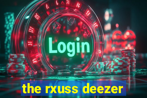 the rxuss deezer